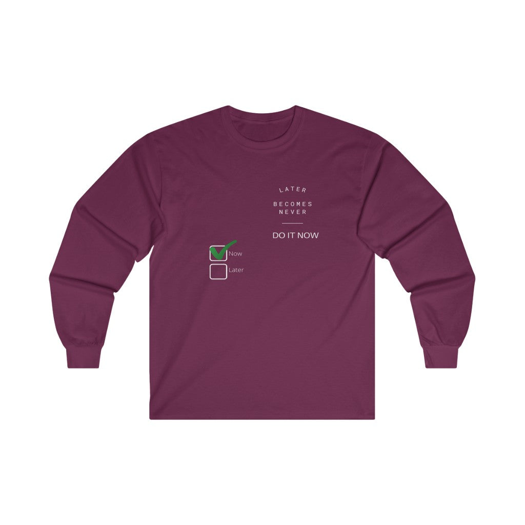 Later Becomes Never - Do It Now.  Long Sleeve Unisex Tee