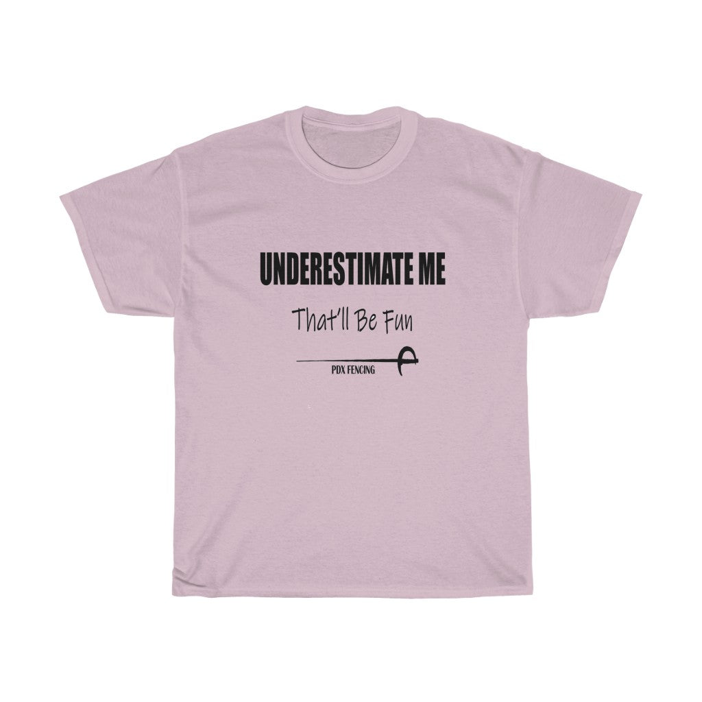 Underestimate Me. That'll Be Fun  - Unisex Tee