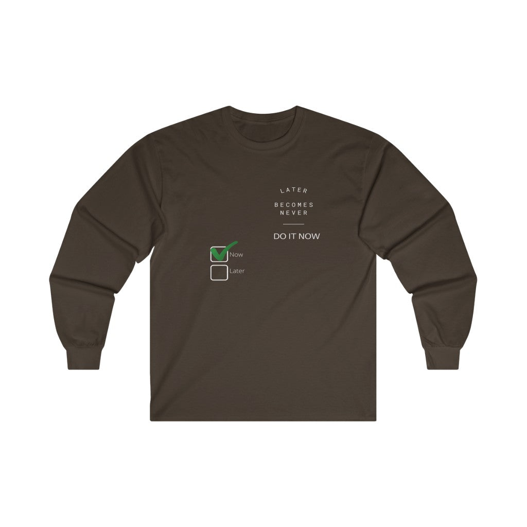 Later Becomes Never - Do It Now.  Long Sleeve Unisex Tee