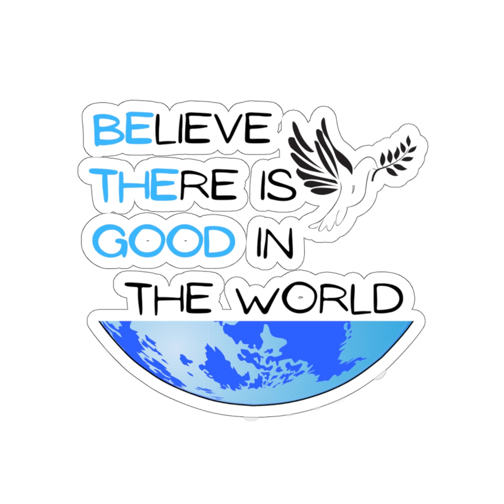 Believe There Is Good In The World - Be The Good - Sticker