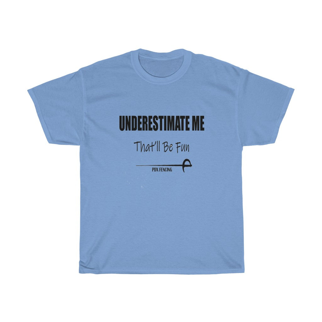 Underestimate Me. That'll Be Fun  - Unisex Tee
