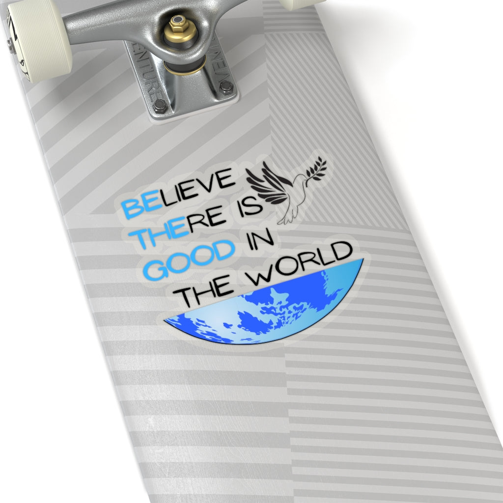 Believe There Is Good In The World - Be The Good - Sticker